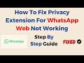 How To Fix Privacy Extension For WhatsApp Web Not Working