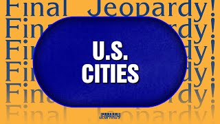 U.S. Cities | Final Jeopardy! | JEOPARDY!