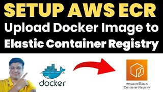 Create AWS Elastic Container Registry | Upload Docker Image to Amazon ECR Using AWS CLI