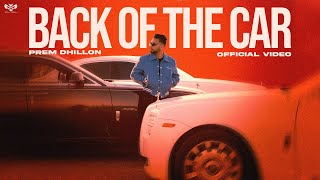 BACK OF CAR (Full Video) Prem Dhillon | SAN-B | Japjeet Dhillon | Limitless Album | New Punjabi Song