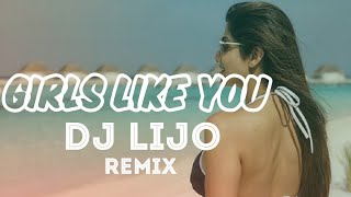 Girls Like You Remix || DJ LIJO || 2019 Exclusive ||