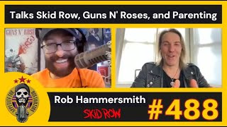 Rob Hammersmith talks Skid Row, Guns N' Roses, and Parenting | Ep. 488