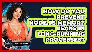 How Do You Prevent Node.js Memory Leaks In Long-running Processes? - JavaScript Toolkit