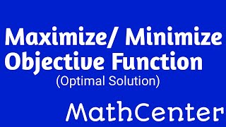 Maximize | Minimize Objective Function