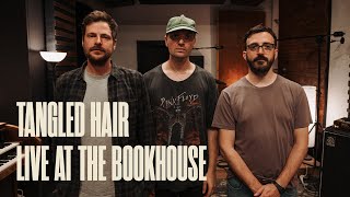 Tangled Hair - Live At The Bookhouse - Session 78