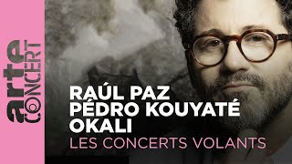 Raúl Paz, Pédro Kouyaté et Okali - Les Concerts Volants – ARTE Concert