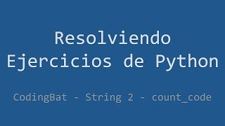 063 - Ejercicio de Python - Codingbat - String 2 - Count_code
