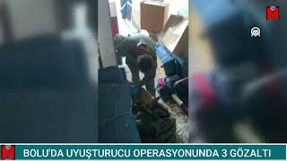 BOLU'DA UYUŞTURUCU OPERASYONUNDA 3 GÖZALTI