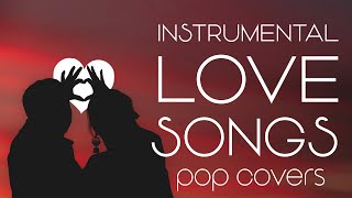 Instrumental Love Songs | Romantic Pop Covers | Background Music