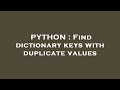 PYTHON : Find dictionary keys with duplicate values