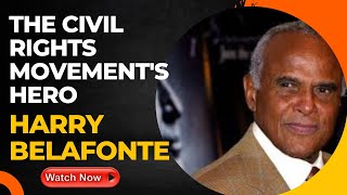 Harry Belafonte: The Civil Rights Movement's Hero & His Influence on Entertainment & Social Justice.