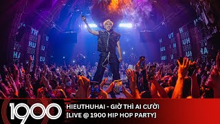 HIEUTHUHAI - Giờ Thì Ai Cười [LIVE @ 1900 Hip Hop Party]