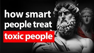 10 SMART Stoic Ways To Deal with TOXIC People | Stoicism