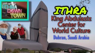 ITHRA King Adulaziz Center for World Culture - Dahran, Saudi Arabia