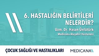 6. Hastalığın Belirtileri Nelerdir? – Uzm. Dr. Hasan Ünlütürk