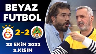 Beyaz Futbol 23 Ekim 2022 2.Kısım ( Galatasaray 2-2 Alanyaspor )
