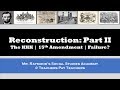 Reconstruction Part II: The KKK, 15th Amendment, Legacy - APUSH & US EOC