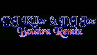 DJ Killer ft DJ Joe -  Botaira Remix