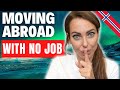 HOW TO MOVE TO ANY COUNTRY YOU WANT (including Norway) WITHOUT a JOB THERE?