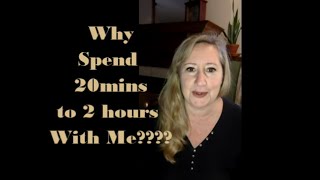 Why Spend 20 mins - 2 hours with me?