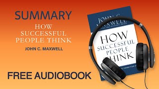 Summary of How Successful People Think by John C. Maxwell | Free Audiobook
