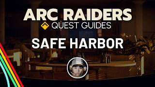 Full “Safe Harbor” Quest Walkthrough | Arc Raiders Quest Guides