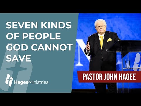 Pastor John Hagee – "Seven Kinds of People God Cannot Save"