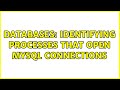 Databases: Identifying processes that open MySQL connections