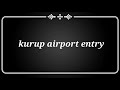 kurup airport entry