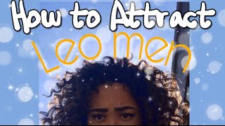 HOW TO GET A LEO MAN TO LIKE YOU