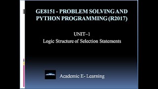 Lec-07|Logic structure of selection statement| Unit-1| GE8151 Problem Solving and Python Programming