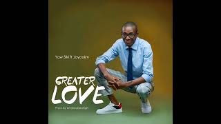 Greater love - Yaw Siki ft Joycelyn