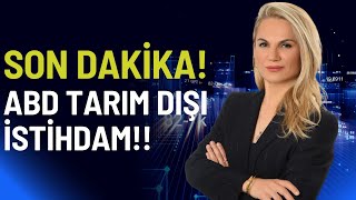 SON DAKİKA! ABD TARIM DIŞI İSTİHDAM