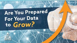 Are you Prepared for your Data to Grow?