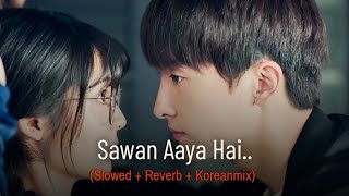 Sawan Aaya Hai lofi song -(slowed + reverb + Korean Mix) | @Soufulkoreanmix  #lofi #sawan