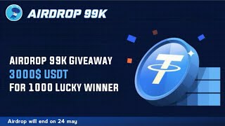 Airdrop 99K Giveaway || Total rewards  3000$ USDT