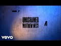 Matthew West - Unashamed (Lyric Video)