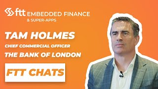 FTT Chats - Managing the complexity of embedded finance with flexibility at The Bank of London