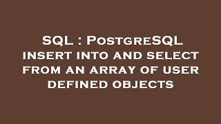 SQL : PostgreSQL insert into and select from an array of user defined objects