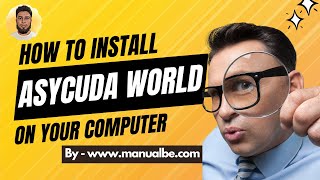 How to install ASYCUDA World System on Computer/Laptop