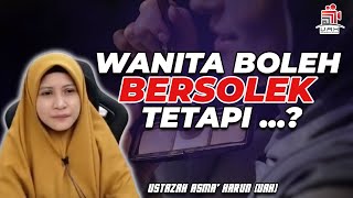 WANITA BOLEH BERSOLEK TETAPI.... | USTAZAH ASMA' HARUN