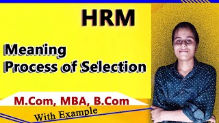Meaning of Selection. Process of Selection. Meaning and process of Selection for M.Com, MBA, B.Com