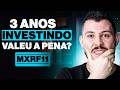 3 ANOS INVESTINDO NO MXRF11 | VALEU A PENA? QUANTO RENDEU?