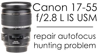 Canon EF-S 17-55mm f/2.8 IS USM repair autofocus hunting problem (cleaning the focus strip)