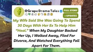 My Wife Said She Was Going To Spend 30 Days With Her Ex To Help Him "Heal." When My Daughter
