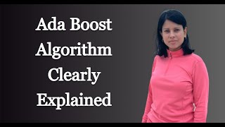 Ada Boost Algorithm Clearly Explained