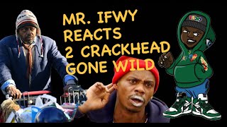 MR. IFWY REACTS 2 CRACKHEAD GONE WILD