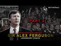 (PART 2) Bagaimana cara Sir Alex Ferguson membangun kejayaan Manchester United ?