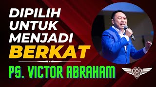 Dipilih Untuk Menjadi Berkat - Ps. Victor Abraham