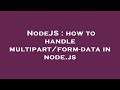 NodeJS : how to handle multipart/form-data in node.js